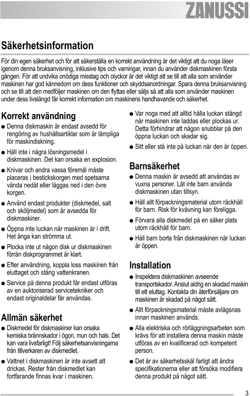 Spara denna bruksanvisning och se till att den medföljer maskinen om den flyttas eller säljs så att alla som använder maskinen under dess livslängd får korrekt information om maskinens handhavande