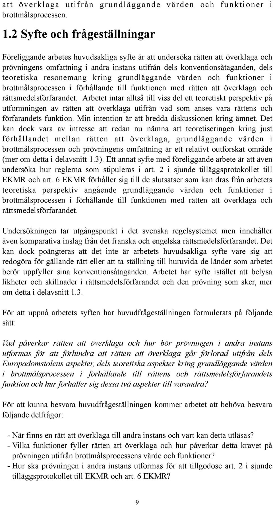 teoretiska resonemang kring grundläggande värden och funktioner i brottmålsprocessen i förhållande till funktionen med rätten att överklaga och rättsmedelsförfarandet.