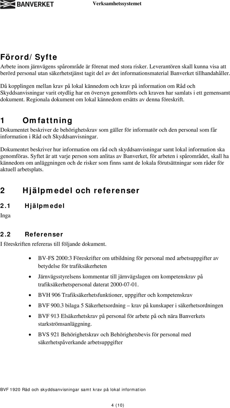 Då kopplingen mellan krav på lokal kännedom och krav på information om Råd och Skyddsanvisningar varit otydlig har en översyn genomförts och kraven har samlats i ett gemensamt dokument.