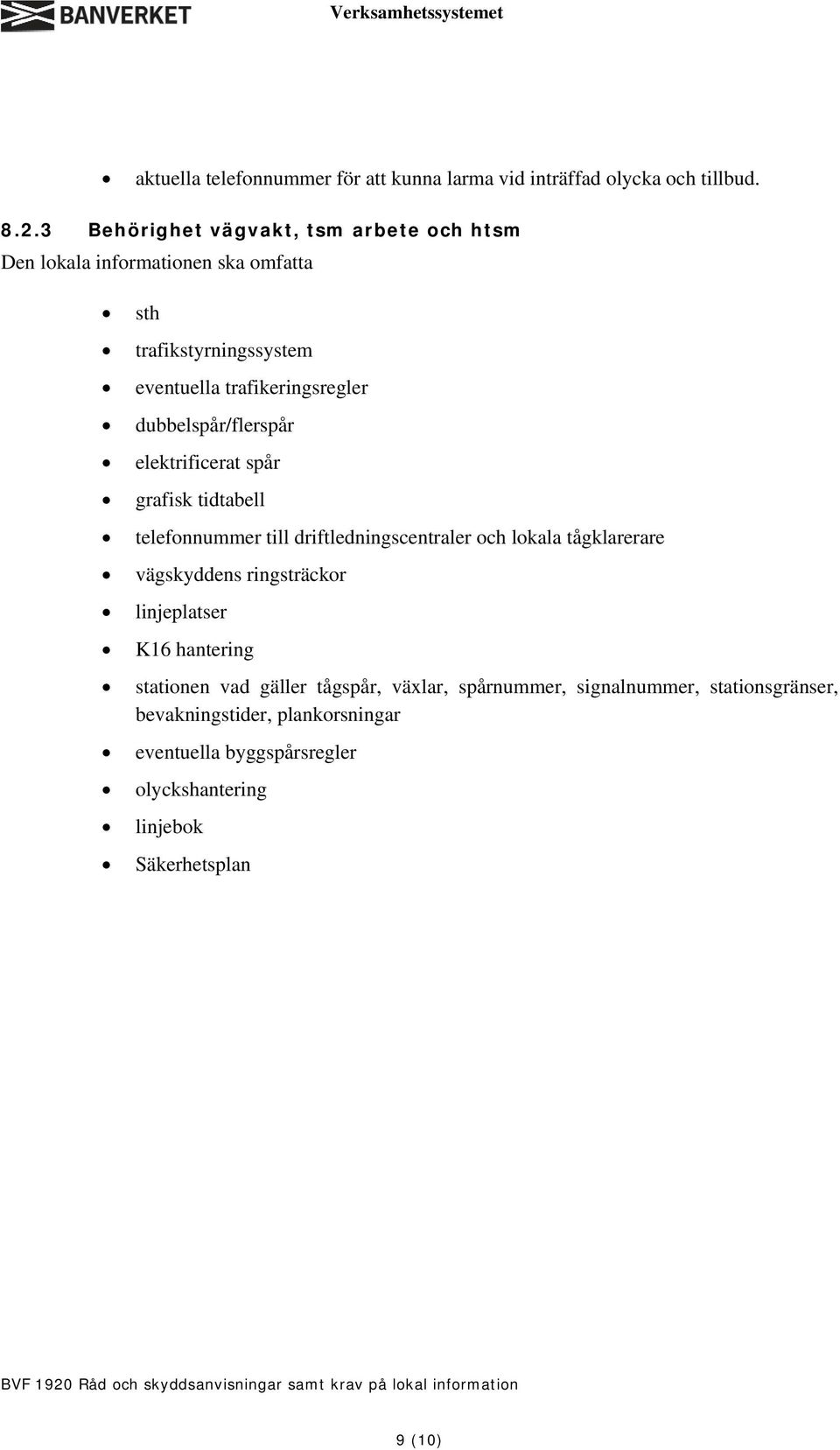 dubbelspår/flerspår elektrificerat spår grafisk tidtabell telefonnummer till driftledningscentraler och lokala tågklarerare vägskyddens