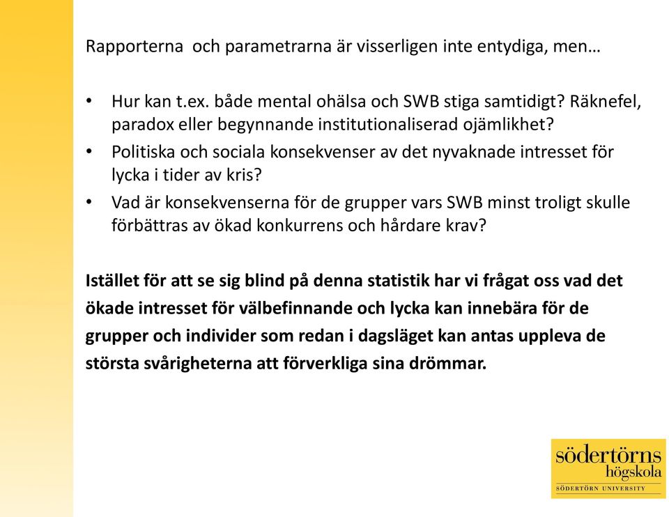 Vad är konsekvenserna för de grupper vars SWB minst troligt skulle förbättras av ökad konkurrens och hårdare krav?