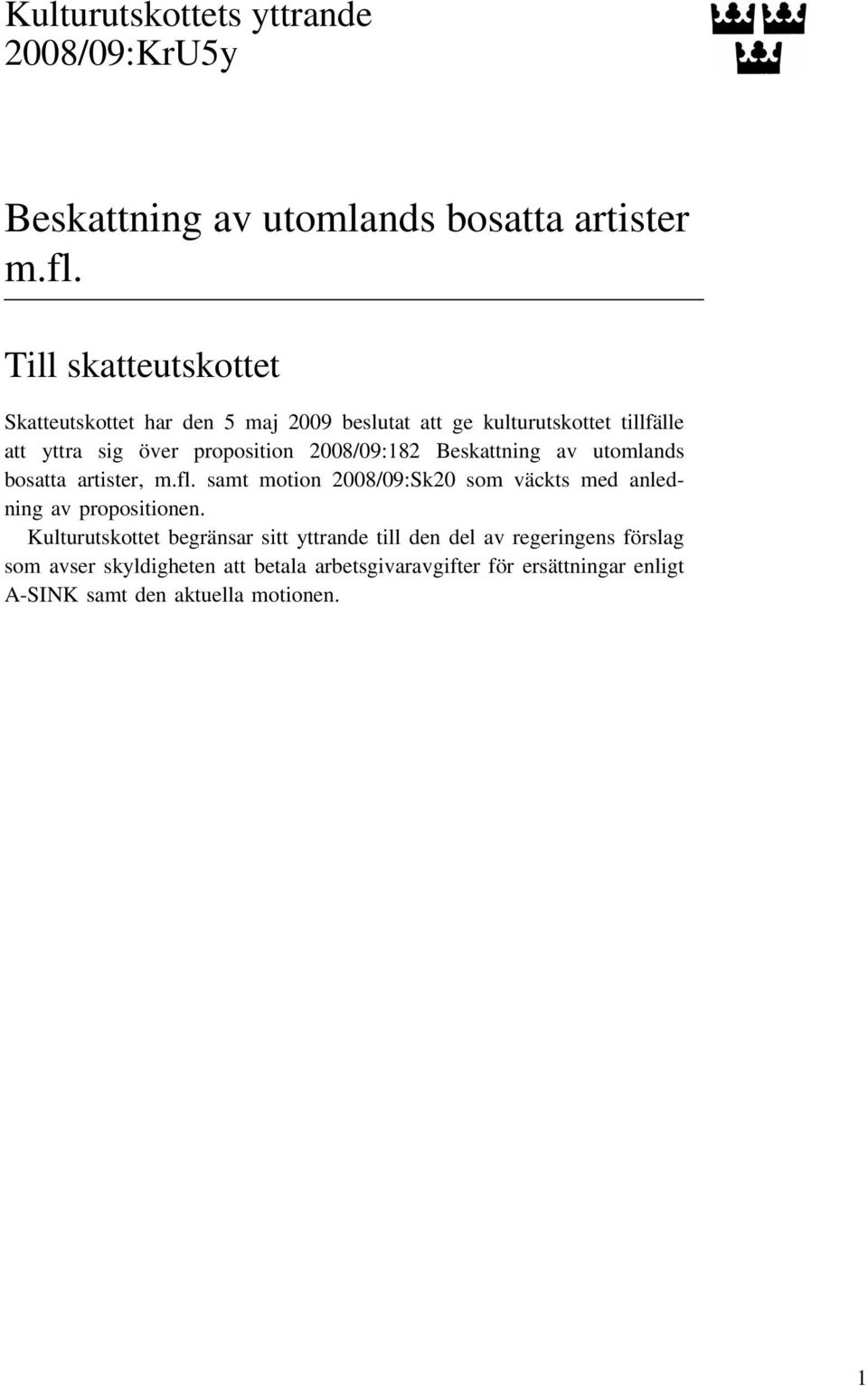2008/09:182 Beskattning av utomlands bosatta artister, m.fl. samt motion 2008/09:Sk20 som väckts med anledning av propositionen.