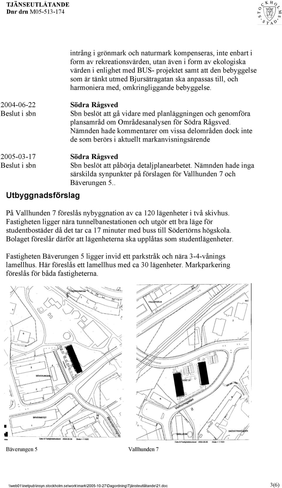 2004-06-22 Södra Rågsved Beslut i sbn Sbn beslöt att gå vidare med planläggningen och genomföra plansamråd om Områdesanalysen för Södra Rågsved.