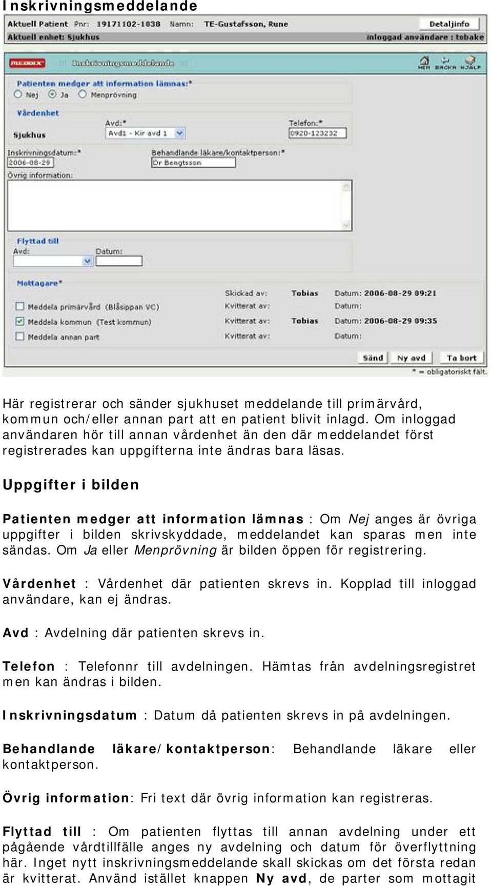 Uppgifter i bilden Patienten medger att information lämnas : Om Nej anges är övriga uppgifter i bilden skrivskyddade, meddelandet kan sparas men inte sändas.