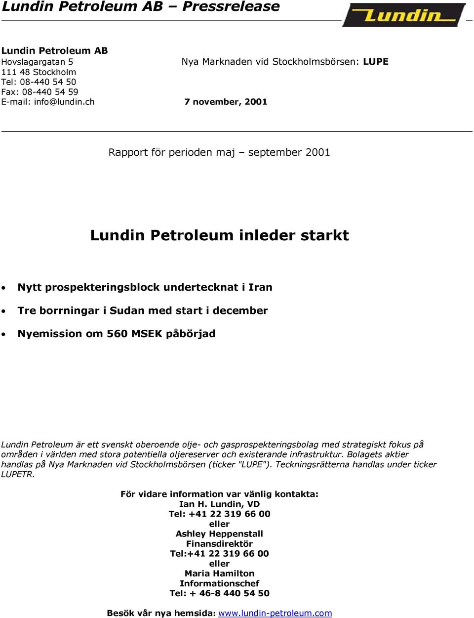 MSEK påbörjad Lundin Petroleum är ett svenskt oberoende olje- och gasprospekteringsbolag med strategiskt fokus på områden i världen med stora potentiella oljereserver och existerande infrastruktur.