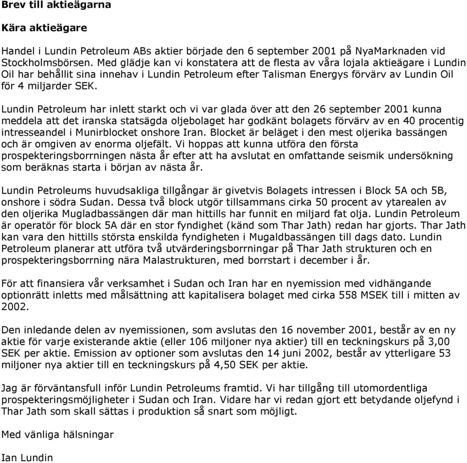 Lundin Petroleum har inlett starkt och vi var glada över att den 26 september 2001 kunna meddela att det iranska statsägda oljebolaget har godkänt bolagets förvärv av en 40 procentig intresseandel i