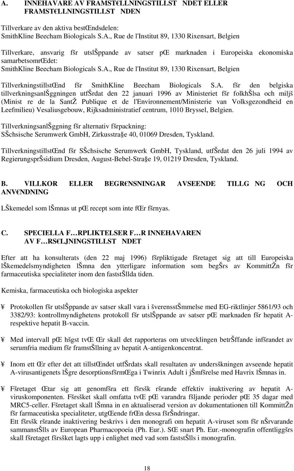 fšr folkhšlsa och miljš (Ministre de la SantŽ Publique et de l'environnement/ministerie van Volksgezondheid en Leefmilieu) Vesaliusgebouw, Rijksadministratief centrum, 1010 Bryssel, Belgien.
