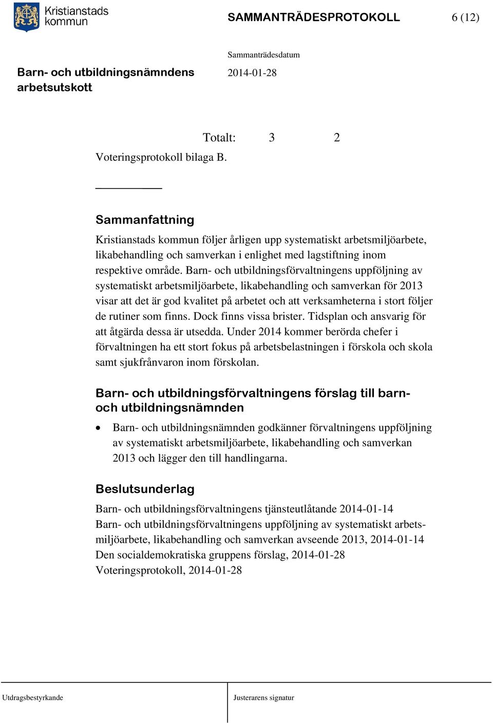 Barn- och utbildningsförvaltningens uppföljning av systematiskt arbetsmiljöarbete, likabehandling och samverkan för 2013 visar att det är god kvalitet på arbetet och att verksamheterna i stort följer