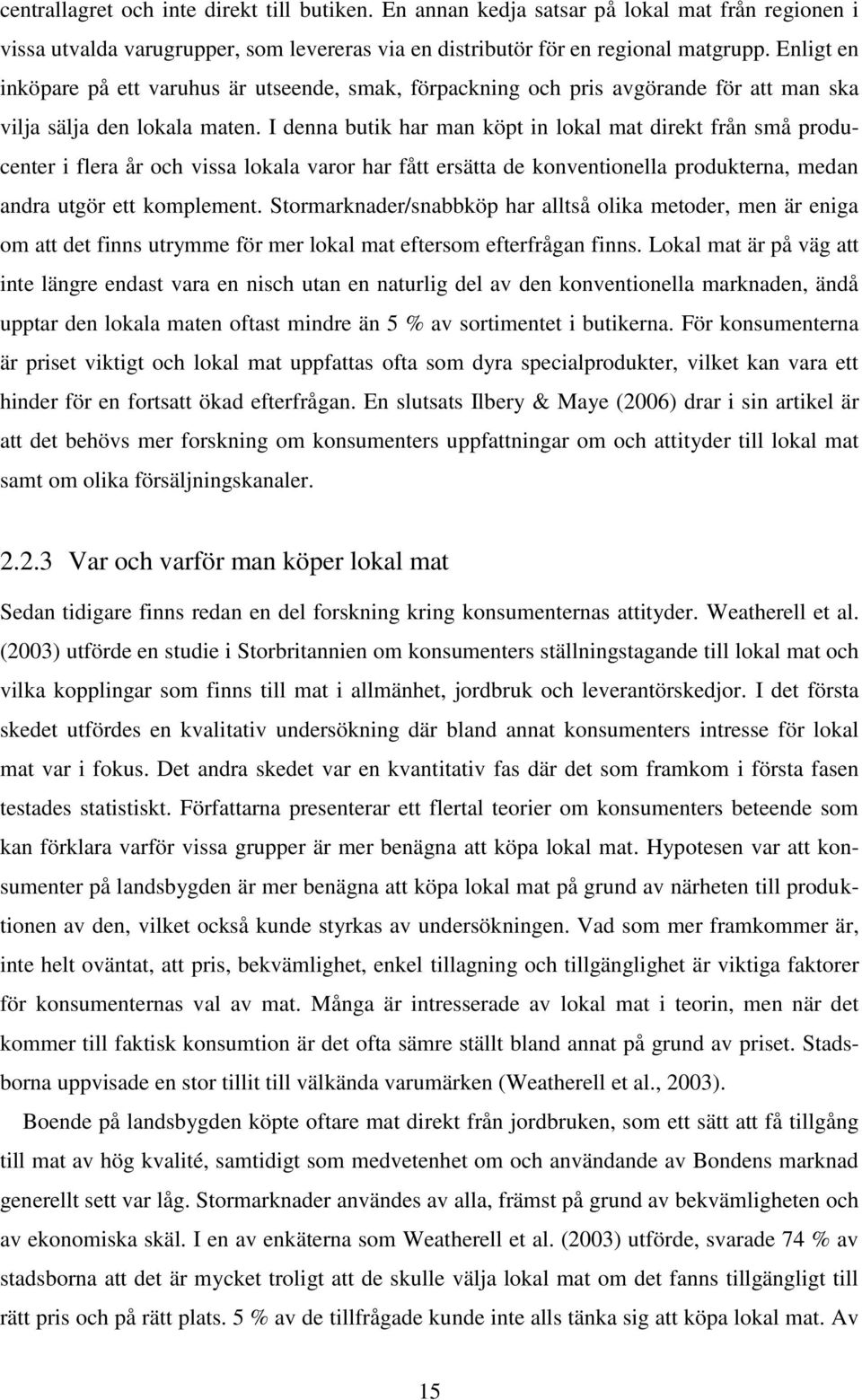 I denna butik har man köpt in lokal mat direkt från små producenter i flera år och vissa lokala varor har fått ersätta de konventionella produkterna, medan andra utgör ett komplement.