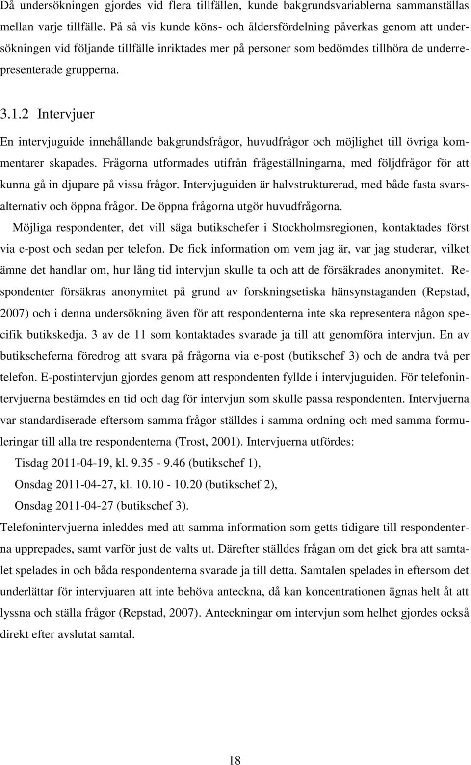 2 Intervjuer En intervjuguide innehållande bakgrundsfrågor, huvudfrågor och möjlighet till övriga kommentarer skapades.