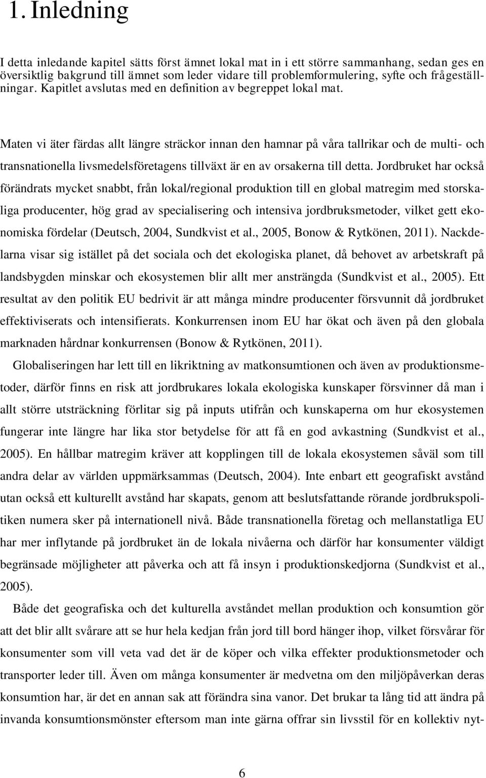 Maten vi äter färdas allt längre sträckor innan den hamnar på våra tallrikar och de multi- och transnationella livsmedelsföretagens tillväxt är en av orsakerna till detta.