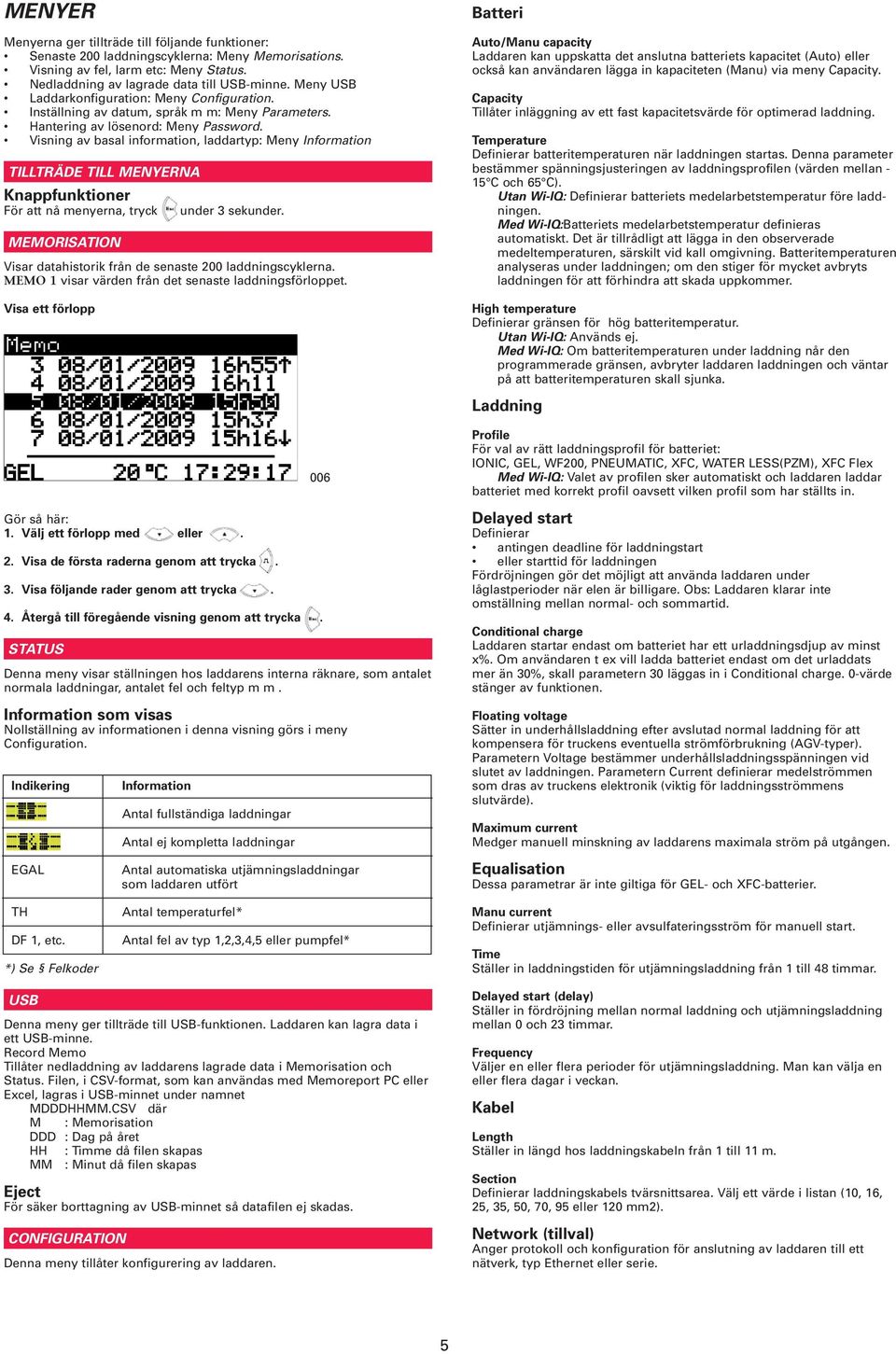 Visning av basal information, laddartyp: Meny Information TILLTRÄDE TILL MENYERNA Knappfunktioner För att nå menyerna, tryck under 3 sekunder.