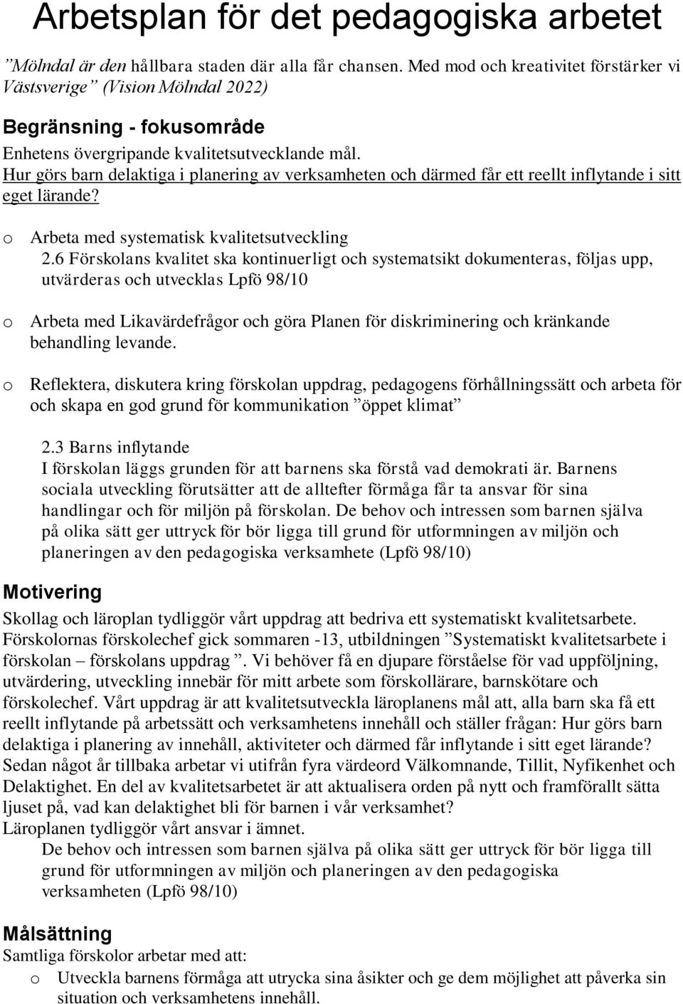 Hur görs barn delaktiga i planering av verksamheten och därmed får ett reellt inflytande i sitt eget lärande? o Arbeta med systematisk kvalitetsutveckling 2.