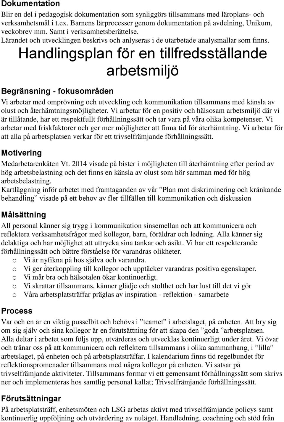 Handlingsplan för en tillfredsställande arbetsmiljö Begränsning - fokusområden Vi arbetar med omprövning och utveckling och kommunikation tillsammans med känsla av olust och återhämtningsmöjligheter.