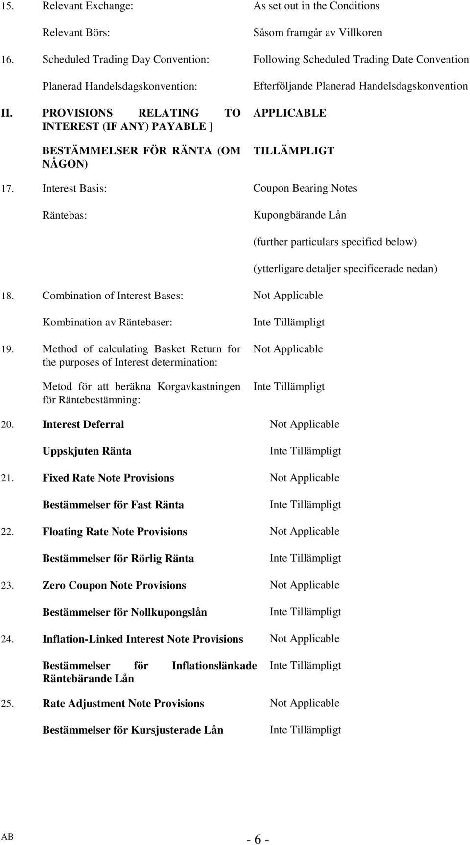 PROVISIONS RELATING TO INTEREST (IF ANY) PAYLE ] BESTÄMMELSER FÖR RÄNTA (OM NÅGON) Efterföljande Planerad Handelsdagskonvention APPLICLE TILLÄMPLIGT 17.