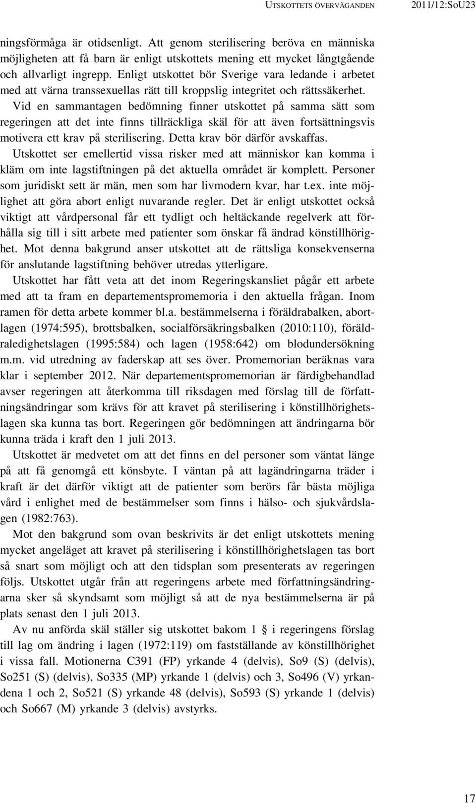 Enligt utskottet bör Sverige vara ledande i arbetet med att värna transsexuellas rätt till kroppslig integritet och rättssäkerhet.