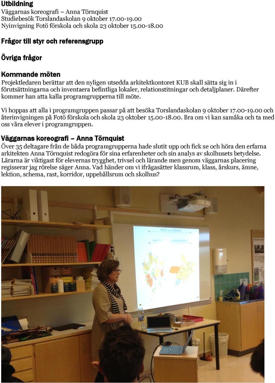 befintliga lokaler, relationstitningar och detaljplaner. Därefter kommer han atta kalla programgrupperna till möte.