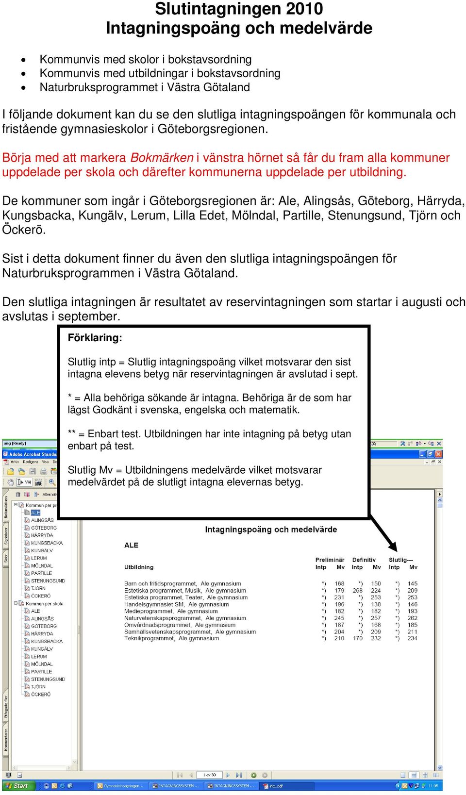 Börja med att markera Bokmärken i vänstra hörnet så får du fram alla kommuner uppdelade per skola och därefter kommunerna uppdelade per utbildning.