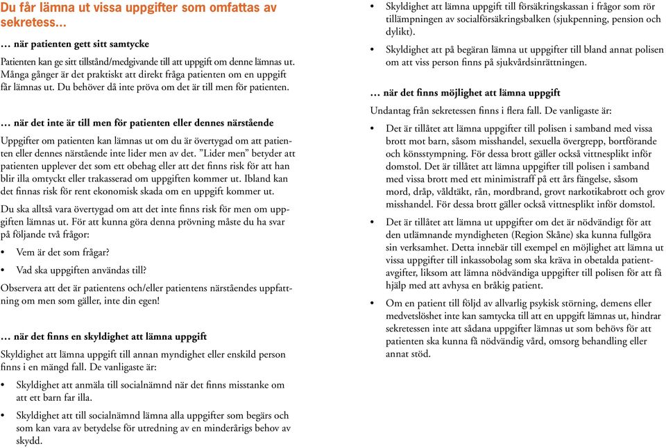 när det inte är till men för patienten eller dennes närstående Uppgifter om patienten kan lämnas ut om du är övertygad om att patienten eller dennes närstående inte lider men av det.