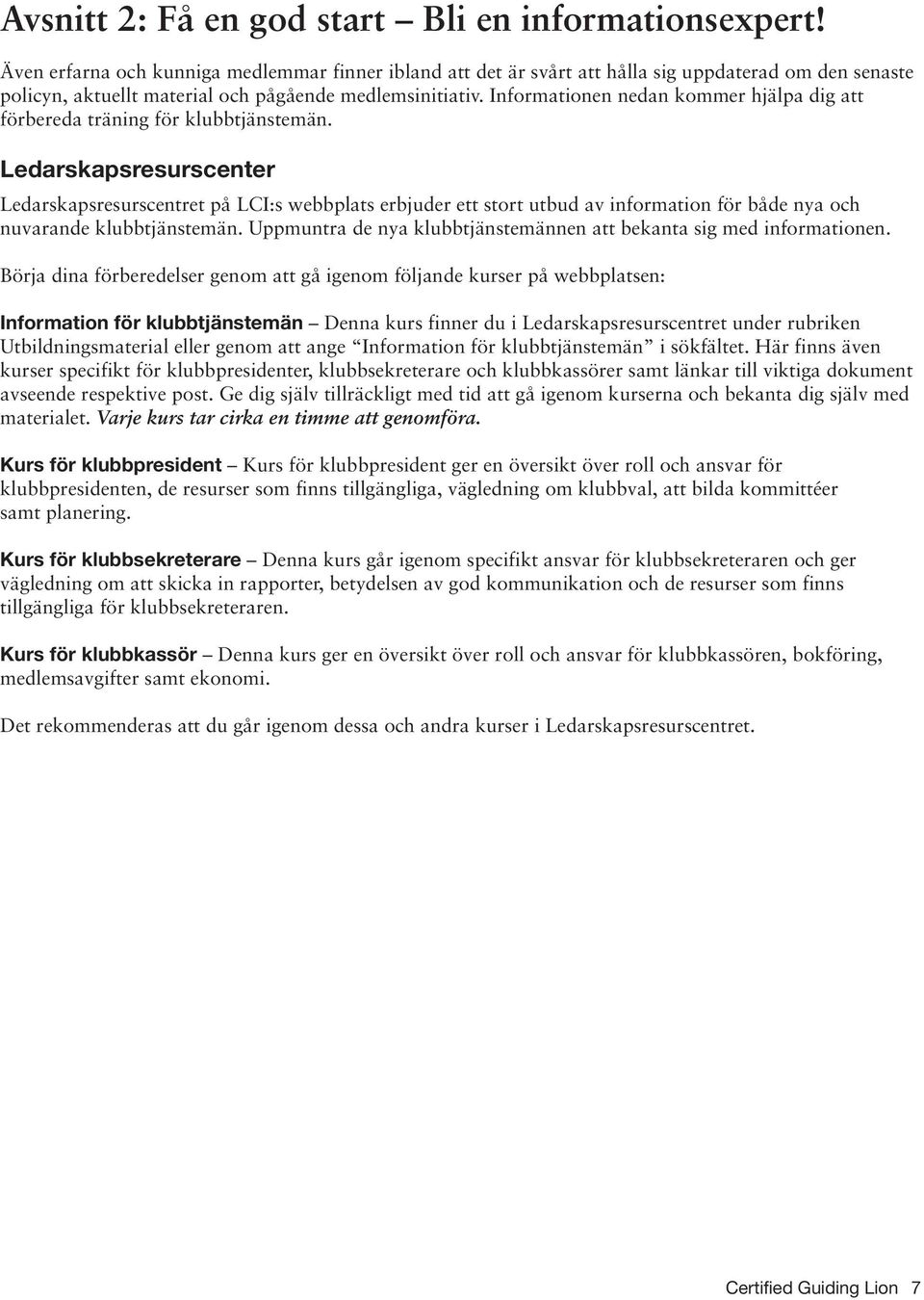 Informationen nedan kommer hjälpa dig att förbereda träning för klubbtjänstemän.