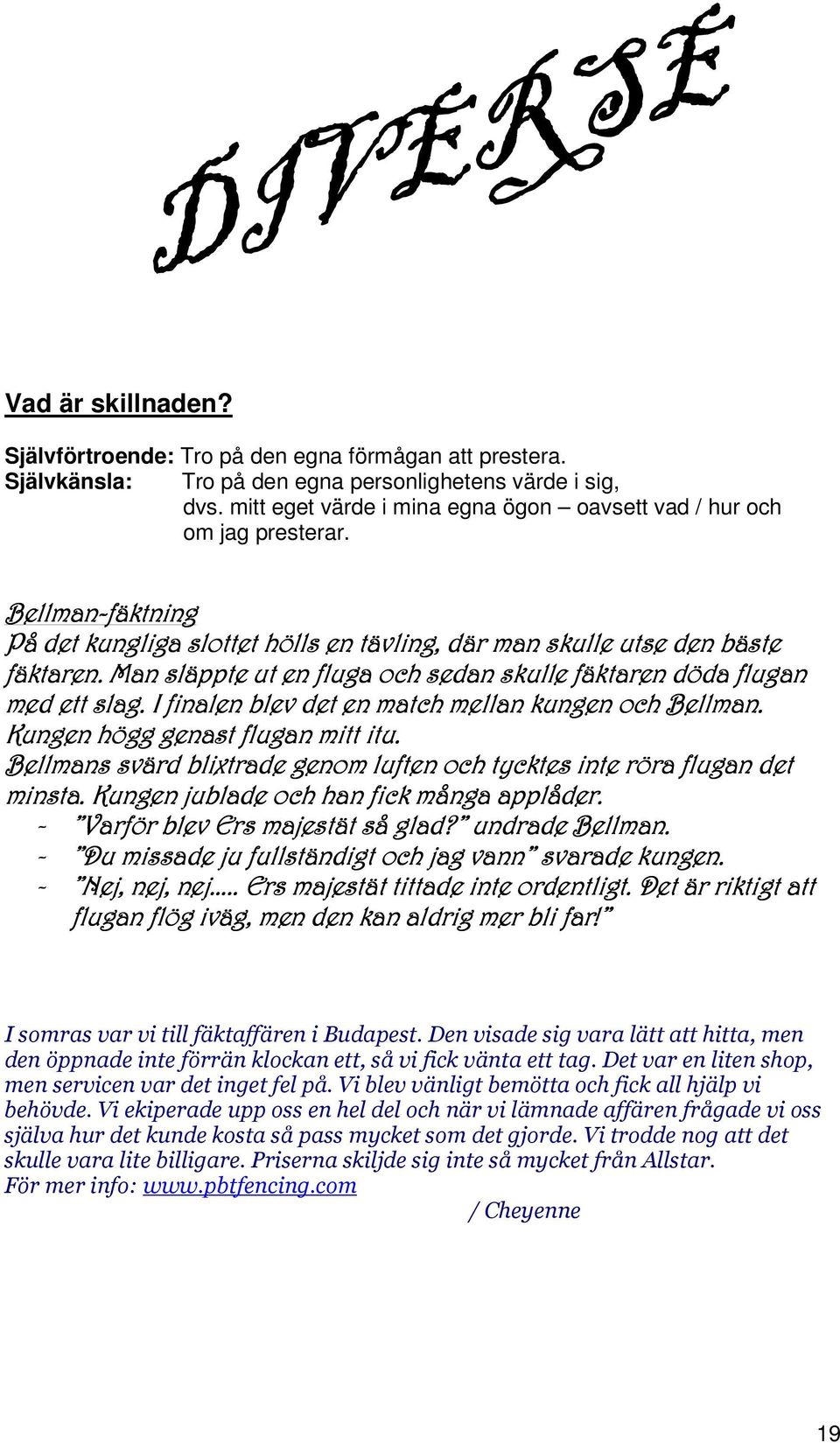 Självkänsla: Tro på den egna personlighetens värde i sig, dvs.