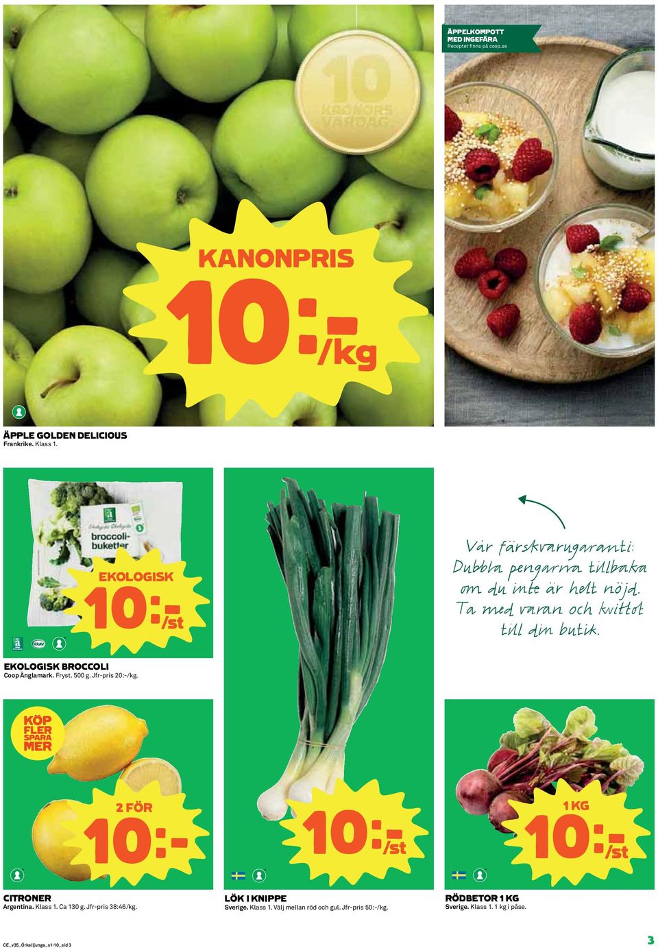 Fryst. 500 g. Jfr-pris 20:-/kg. 10k 1 KG CITRONER Argentina. Klass 1. Ca 130 g. Jfr-pris 38:46/kg. LÖK I KNIPPE Sverige.