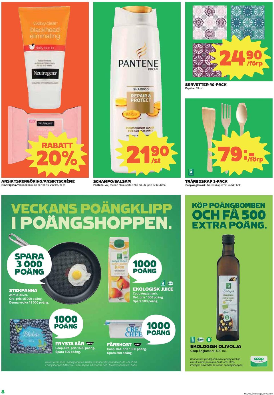 SPARA 3 000 POÄNG 1000 POÄNG STEKPANNA Jamie Oliver. Ord. pris 45 000 poäng. Denna vecka 42 000 poäng. EKOLOGISK JUICE Coop Änglamark. Ord. pris 1500 poäng. Spara 500 poäng.