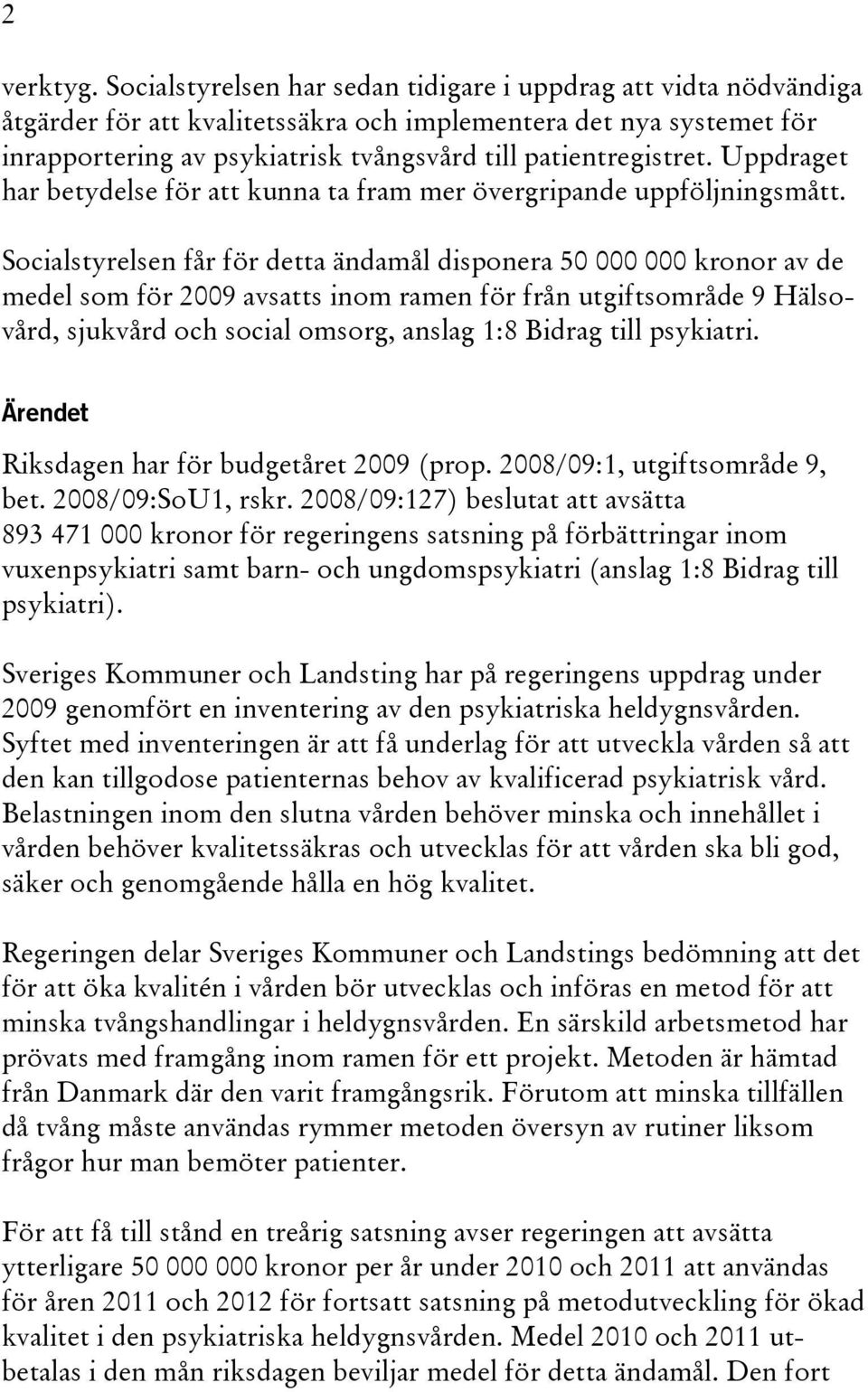 Uppdraget har betydelse för att kunna ta fram mer övergripande uppföljningsmått.