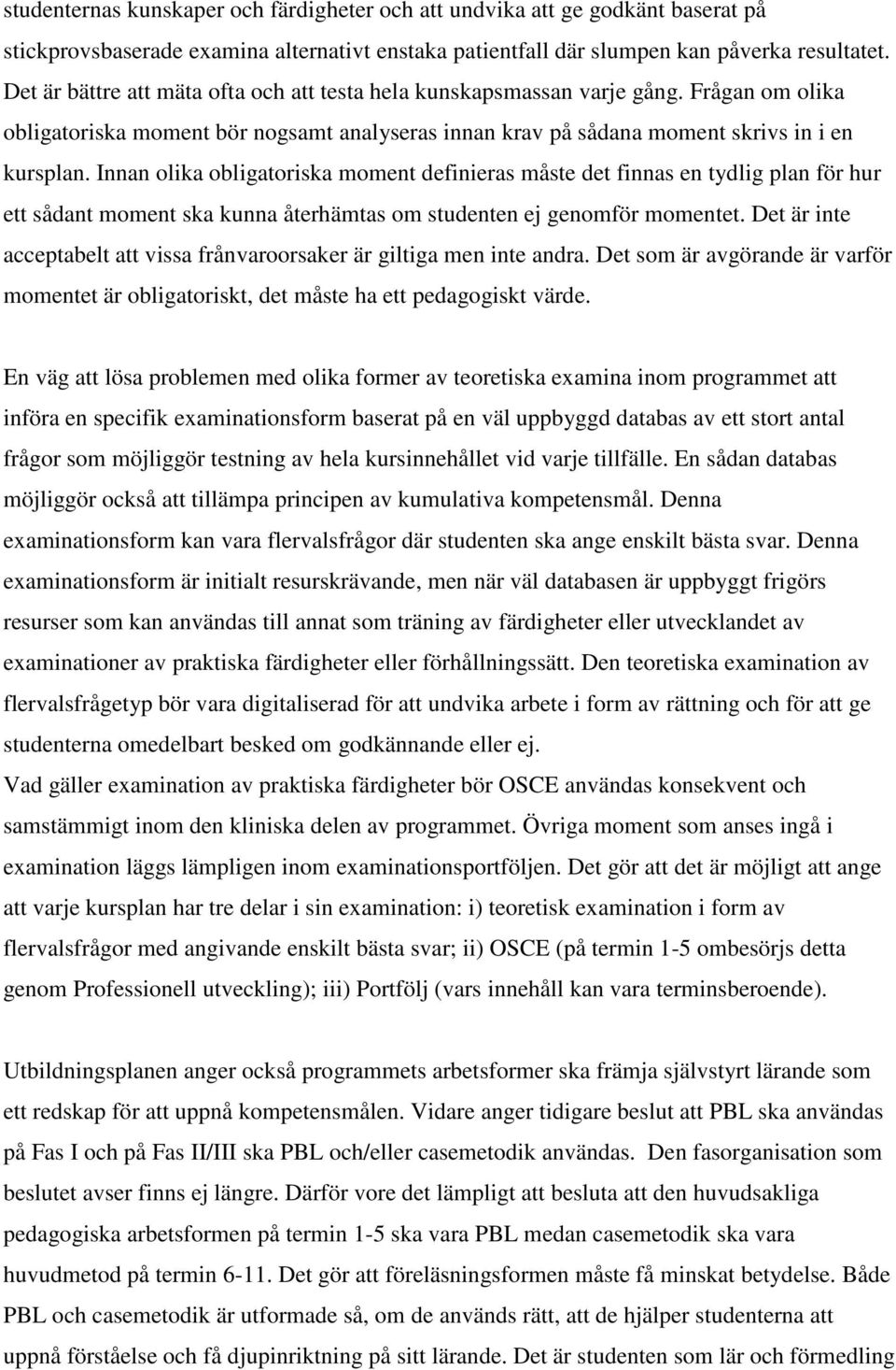 Innan olika obligatoriska moment definieras måste det finnas en tydlig plan för hur ett sådant moment ska kunna återhämtas om studenten ej genomför momentet.