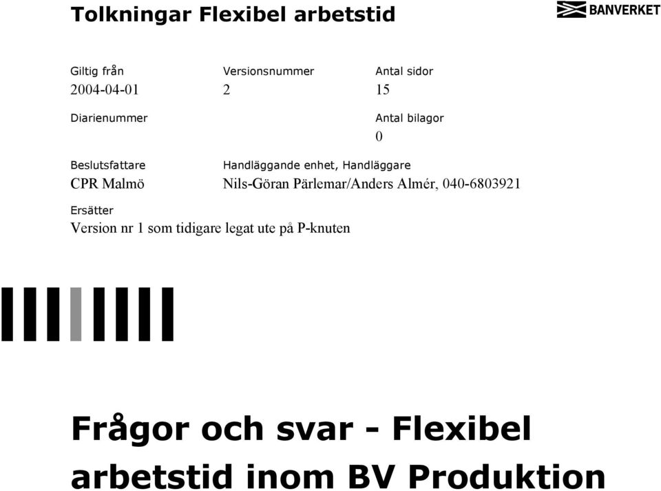 Nils-Göran Pärlemar/Anders Almér, 040-6803921 Ersätter Version nr 1 som