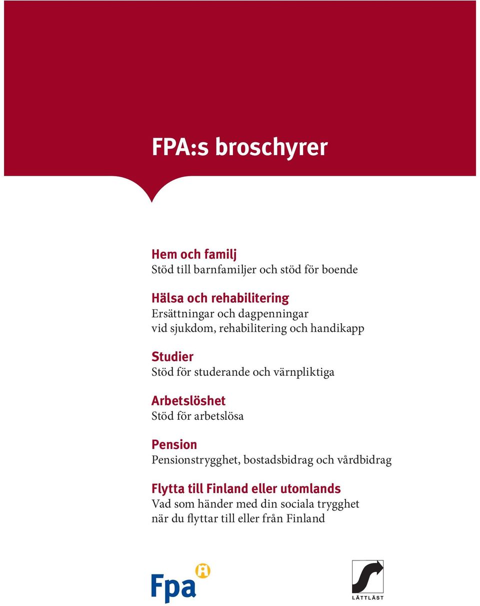 värnpliktiga Arbetslöshet Stöd för arbetslösa Pension Pensionstrygghet, bostadsbidrag och vårdbidrag