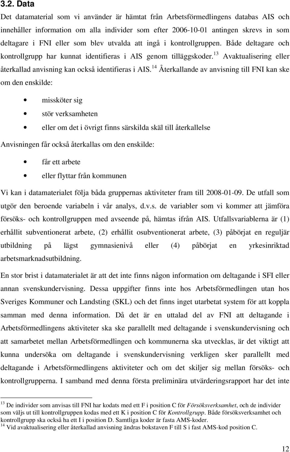13 Avaktualisering eller återkallad anvisning kan också identifieras i AIS.