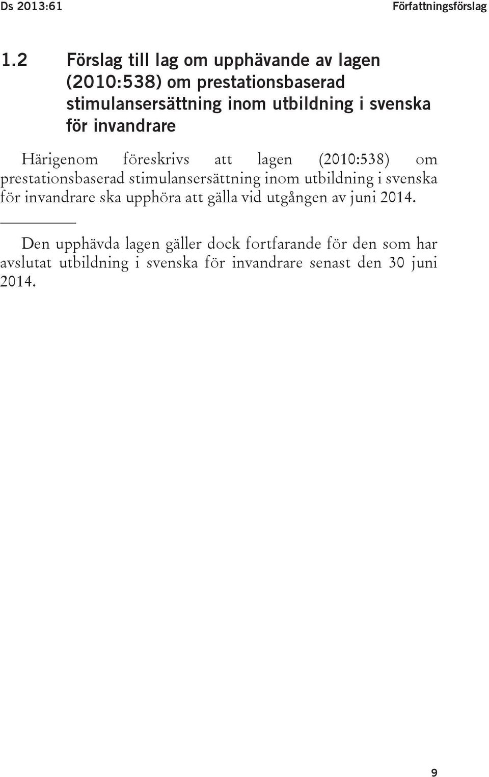 svenska för invandrare Härigenom föreskrivs att lagen (2010:538) om prestationsbaserad stimulansersättning inom