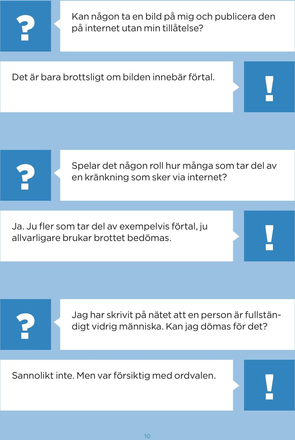 Ju fler som tar del av exempelvis förtal, ju allvarligare brukar brottet bedömas.