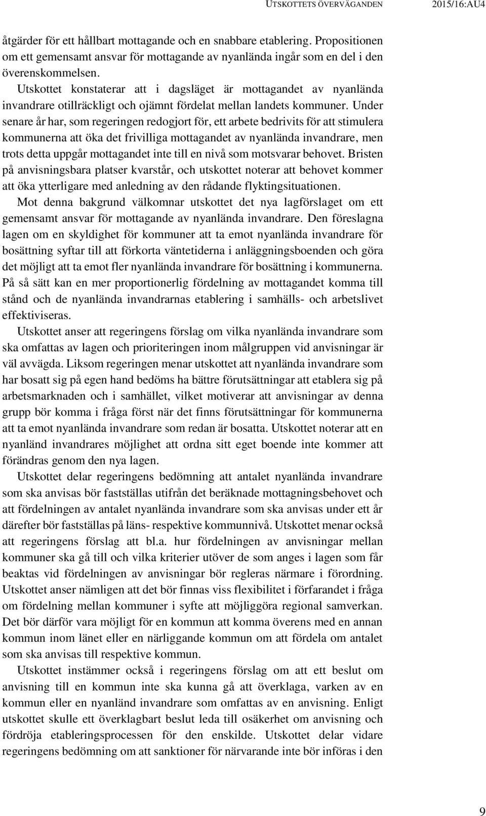 Utskottet konstaterar att i dagsläget är mottagandet av nyanlända invandrare otillräckligt och ojämnt fördelat mellan landets kommuner.