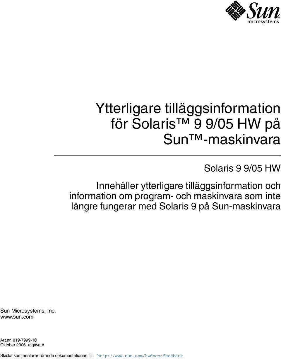 längre fungerar med Solaris 9 på Sun-maskinvara Sun Microsystems, Inc. www.sun.com Art.nr.