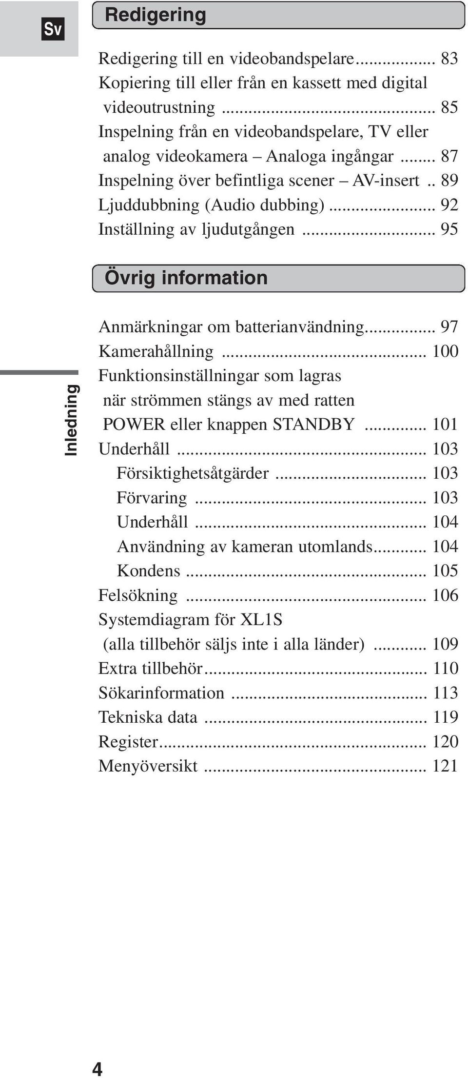 .. 92 Inställning av ljudutgången... 95 Övrig information Inledning Anmärkningar om batterianvändning... 97 Kamerahållning.