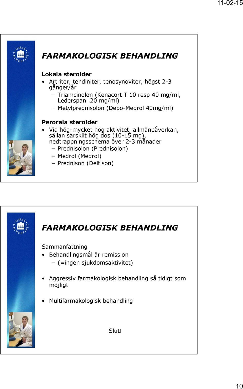 (10-15 mg), nedtrappningsschema över 2-3 månader Prednisolon (Prednisolon) Medrol (Medrol) Prednison (Deltison) Sammanfattning