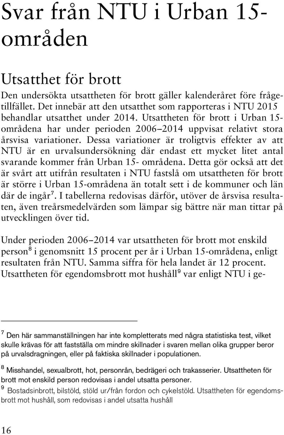 Utsattheten för brott i Urban 15- områdena har under perioden 2006-- 2014 uppvisat relativt stora årsvisa variationer.