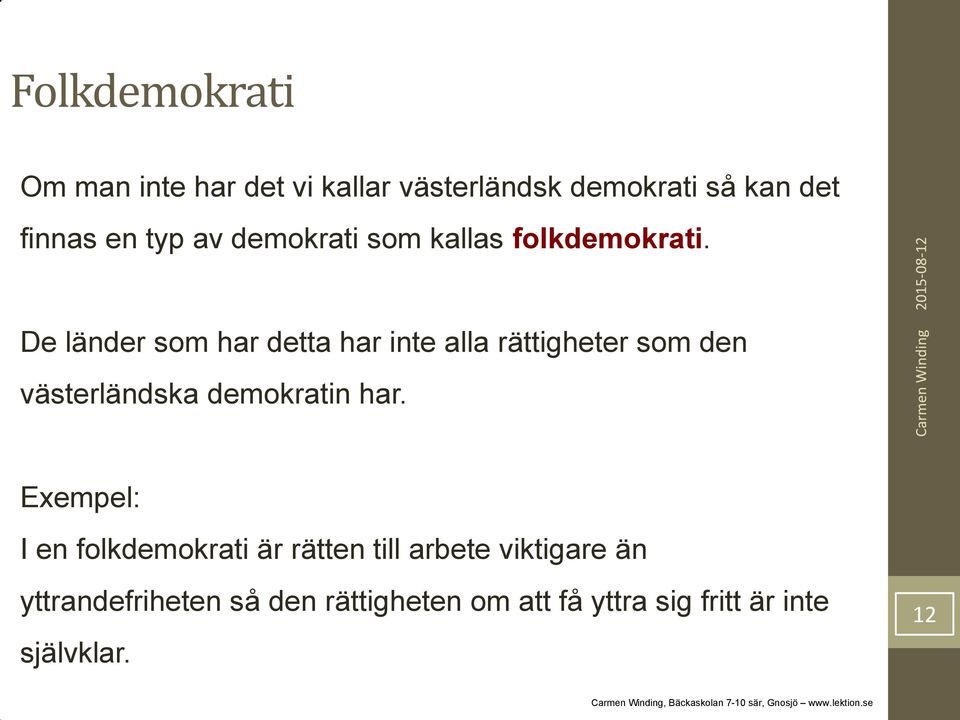 De länder som har detta har inte alla rättigheter som den västerländska demokratin har.