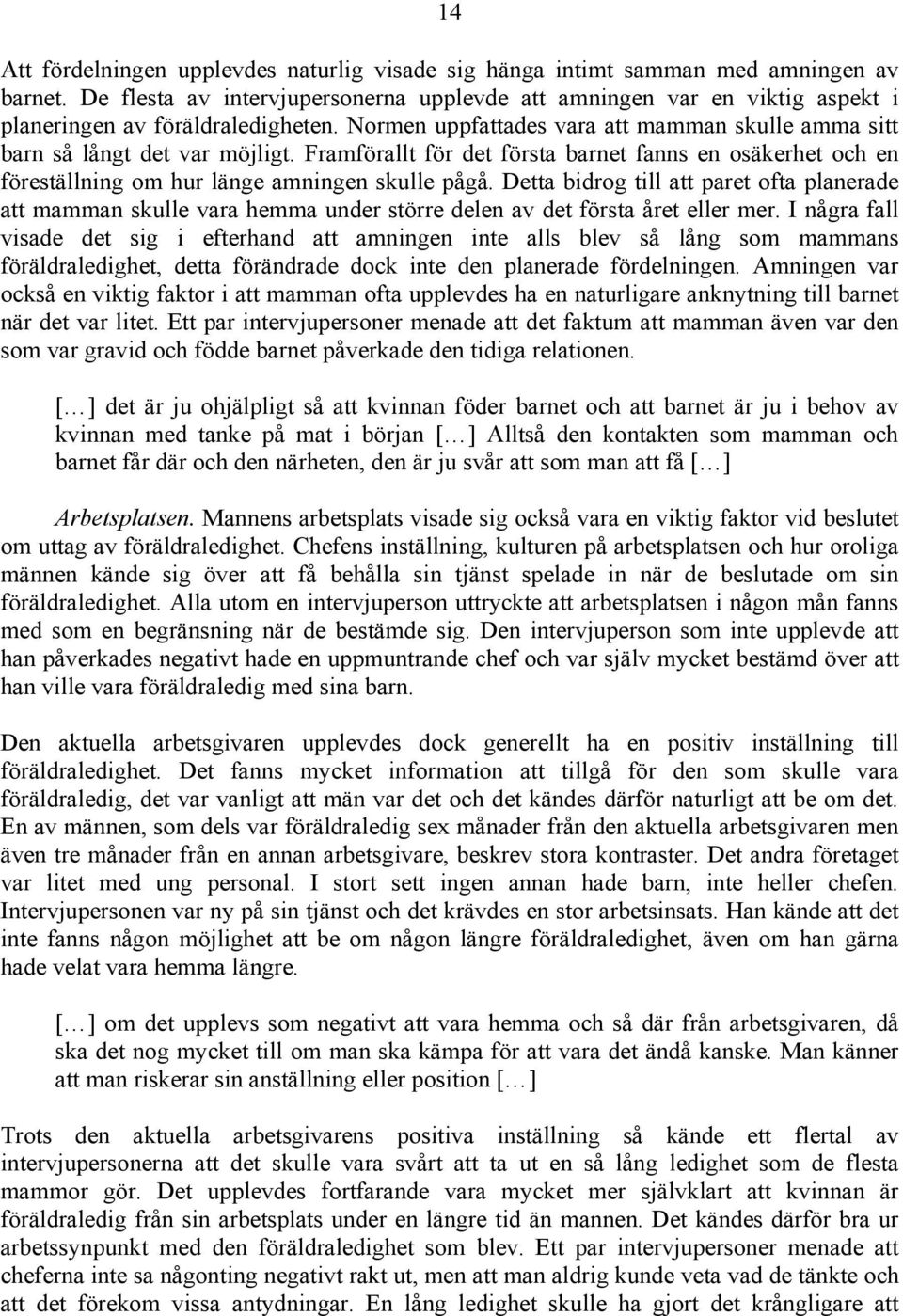 Framförallt för det första barnet fanns en osäkerhet och en föreställning om hur länge amningen skulle pågå.
