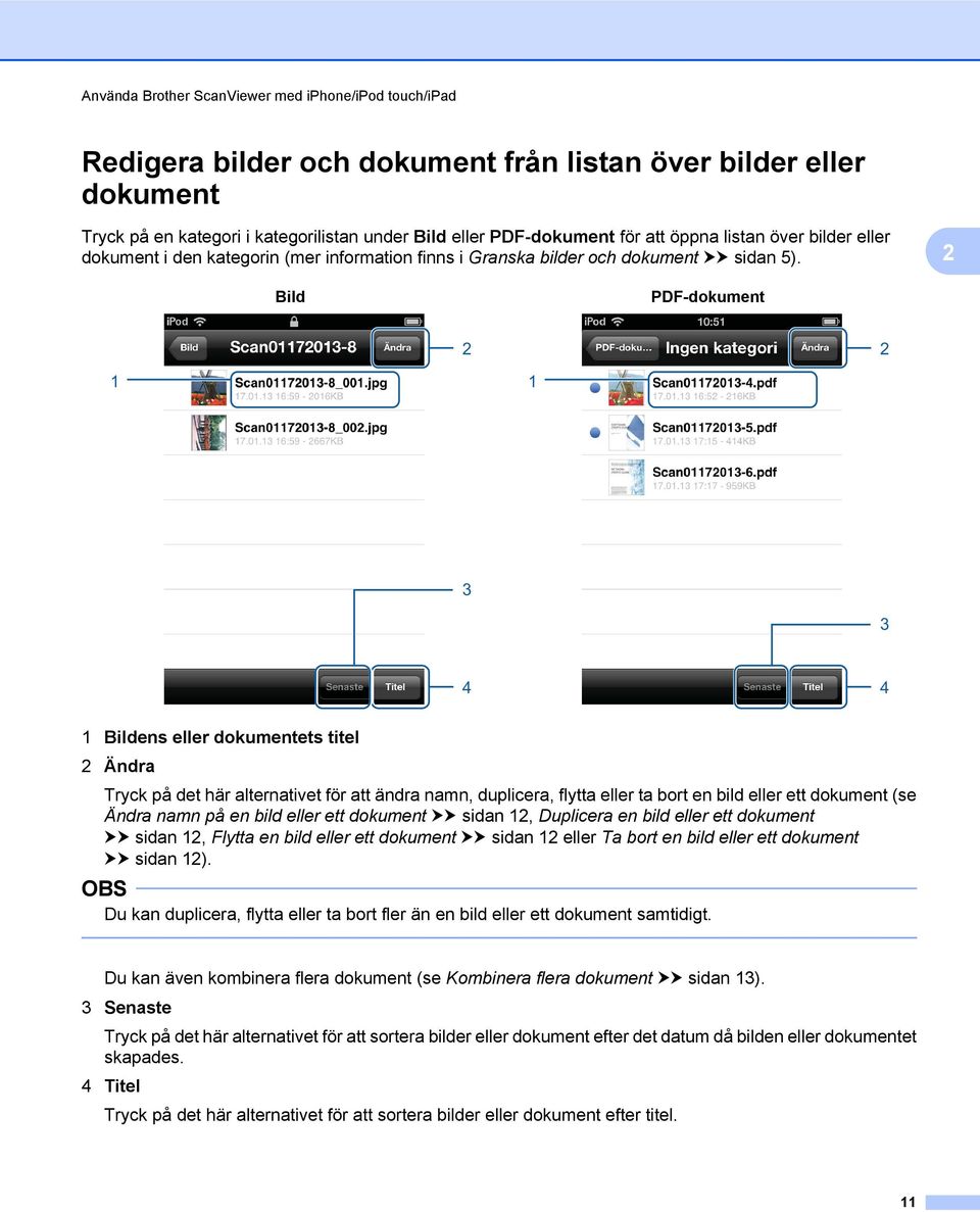 Bild PDF-dokument 1 1 4 4 1 Bildens eller dokumentets titel Ändra Tryck på det här alternativet för att ändra namn, duplicera, flytta eller ta bort en bild eller ett dokument (se Ändra namn på en