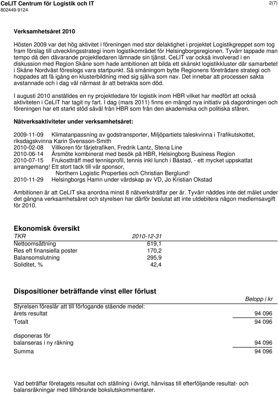 CeLIT var också involverad i en diskussion med Region Skåne som hade ambitionen att bilda ett skånskt logistikkluster där samarbetet i Skåne Nordväst föreslogs vara startpunkt.