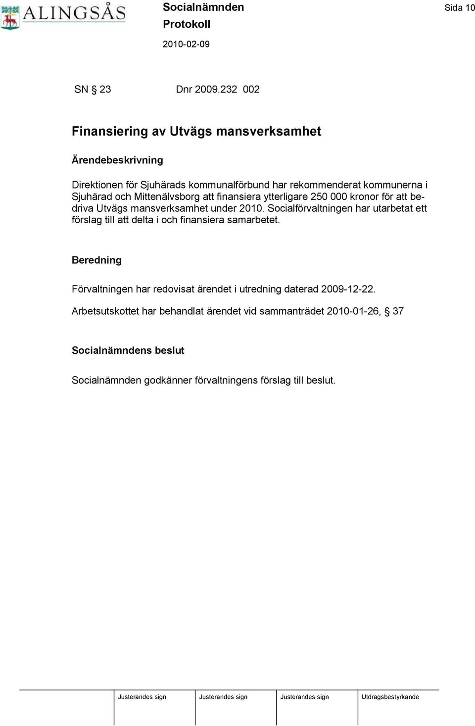 lvsborg att finansiera ytterligare 250 000 kronor fö r att bedriva Utvä gs mansverksamhet under 2010.