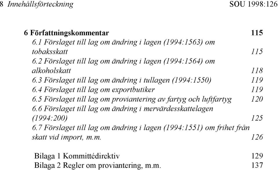 4 Förslaget till lag om exportbutiker 119 6.5 Förslaget till lag om proviantering av fartyg och luftfartyg 120 6.