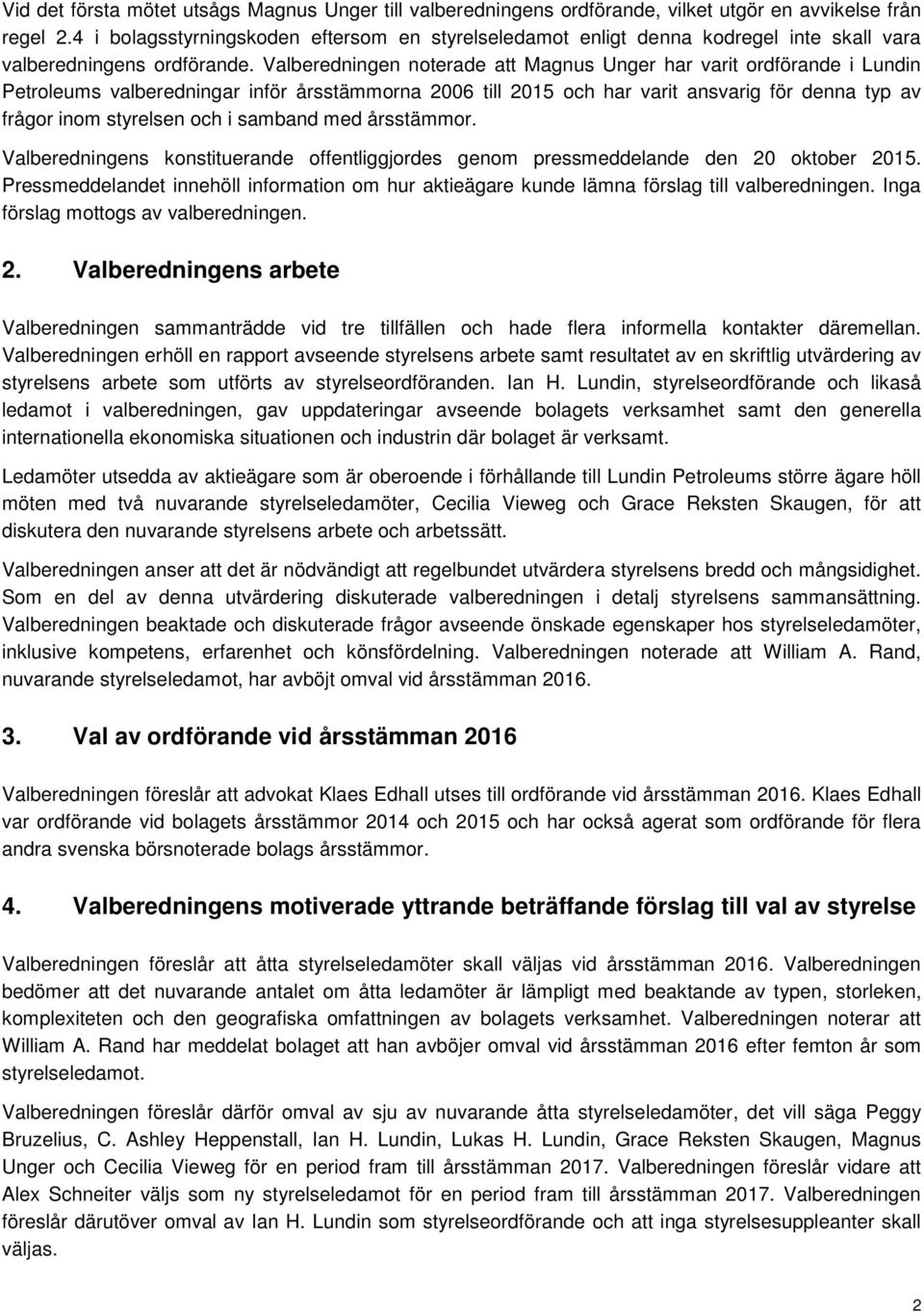 Valberedningen noterade att Magnus Unger har varit ordförande i Lundin Petroleums valberedningar inför årsstämmorna 2006 till 2015 och har varit ansvarig för denna typ av frågor inom styrelsen och i