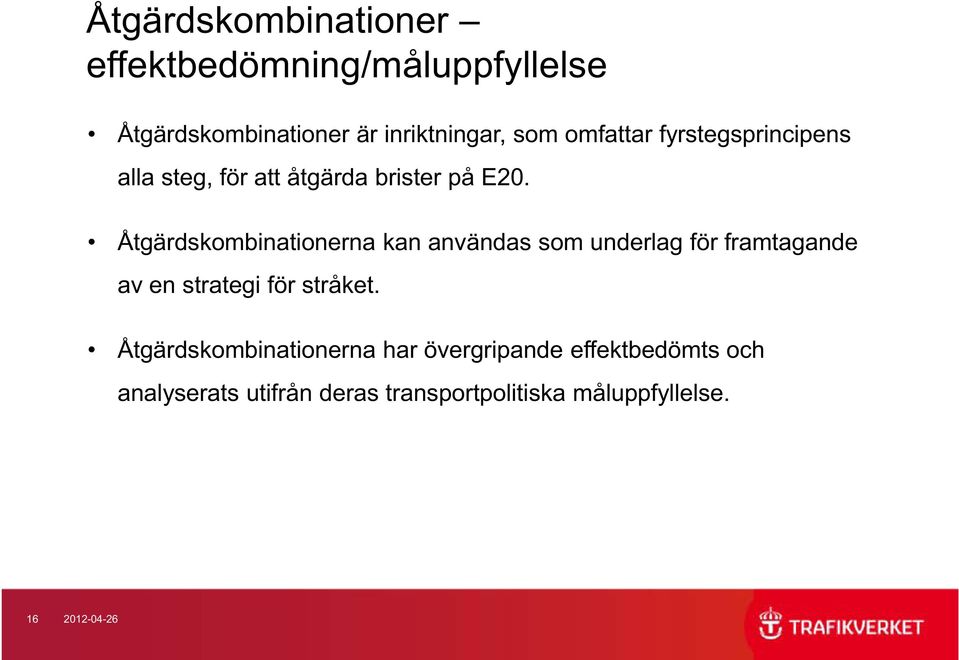 Åtgärdskombinationerna kan användas som underlag för framtagande av en strategi för stråket.