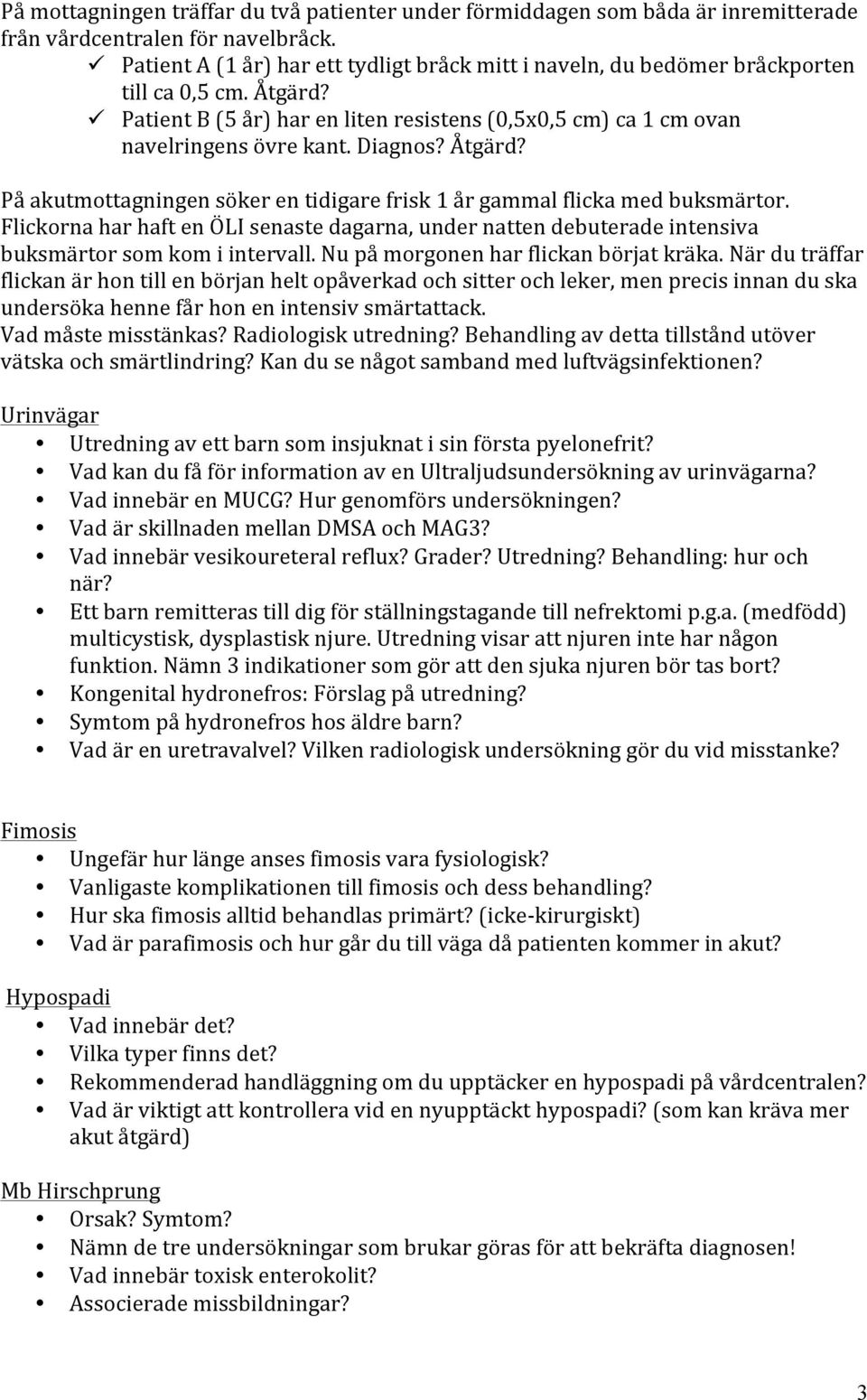 Diagnos? Åtgärd? På akutmottagningen söker en tidigare frisk 1 år gammal flicka med buksmärtor.