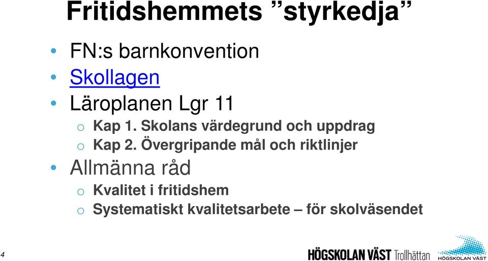 Skolans värdegrund och uppdrag o Kap 2.