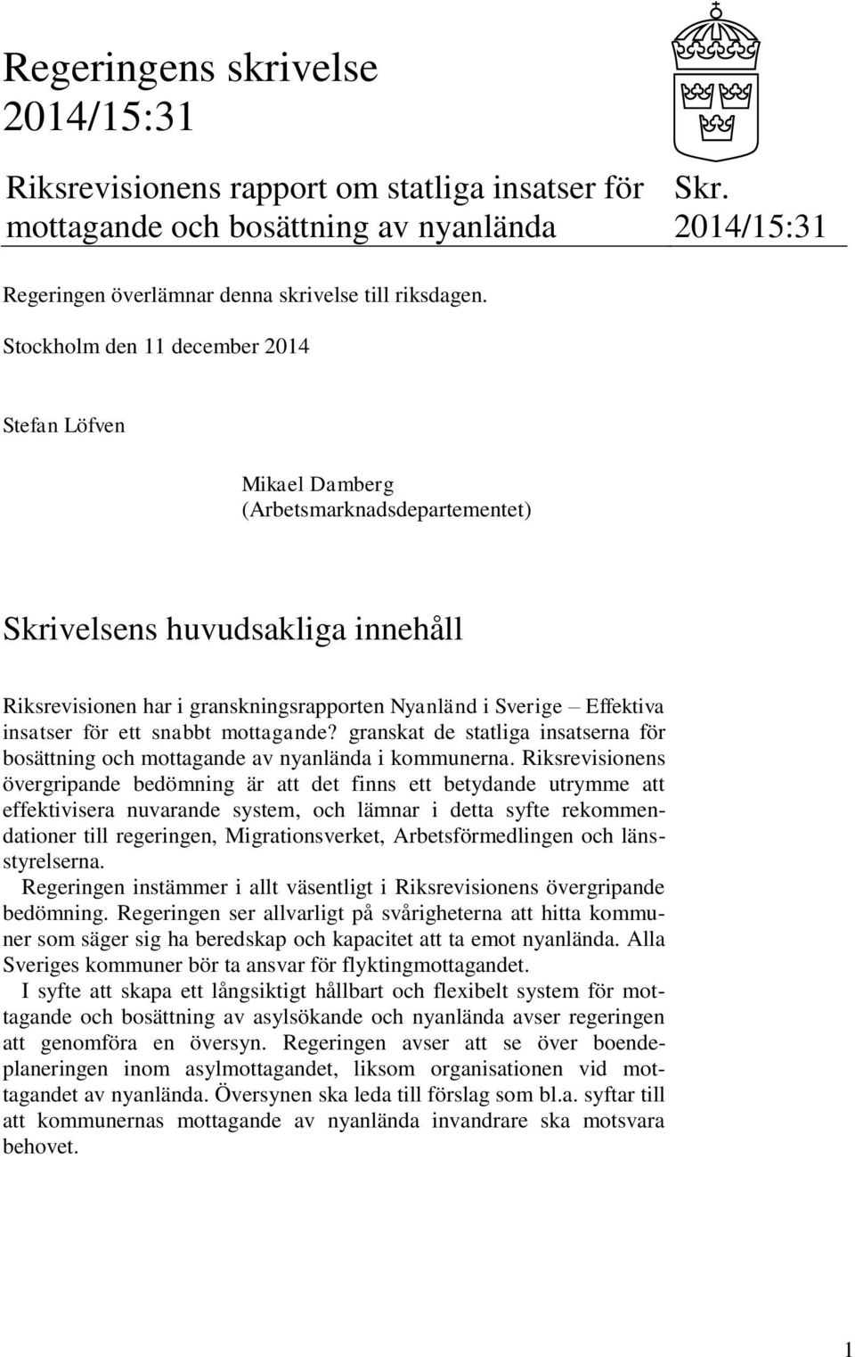 insatser för ett snabbt mottagande? granskat de statliga insatserna för bosättning och mottagande av nyanlända i kommunerna.